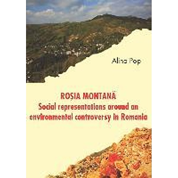 Pop, A: Rosia Montana: Social Representations around an Envi, Alina Pop