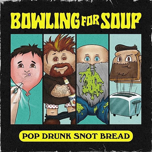 Pop Drunk Snot Bread, Bowling For Soup