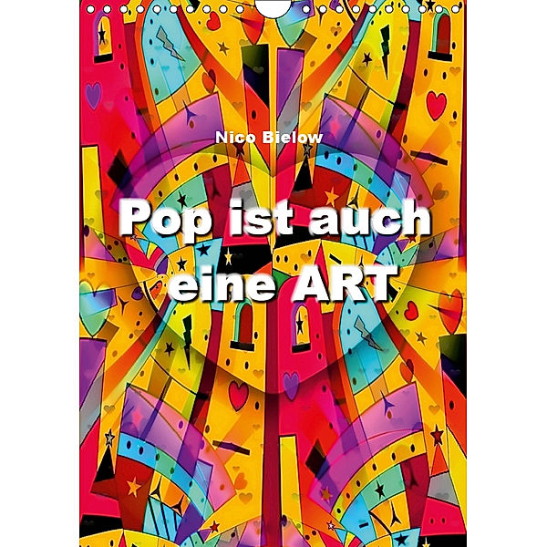 Pop ist auch eine ART von Nico Bielow (Wandkalender 2019 DIN A4 hoch), Nico Bielow