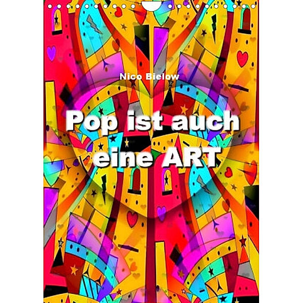 Pop ist auch eine ART von Nico Bielow (Wandkalender 2022 DIN A4 hoch), Nico Bielow