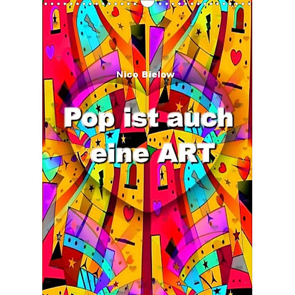Pop ist auch eine ART von Nico Bielow (Wandkalender 2022 DIN A3 hoch), Nico Bielow