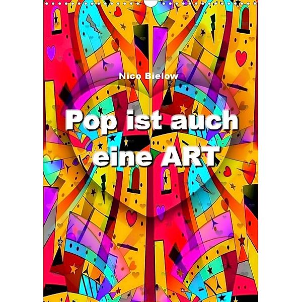 Pop ist auch eine ART von Nico Bielow (Wandkalender 2023 DIN A3 hoch), Nico Bielow
