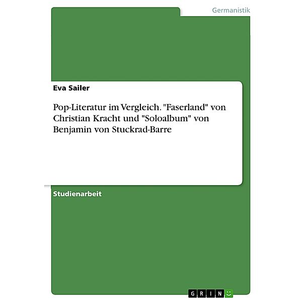 Pop-Literatur im Vergleich. Faserland von Christian Kracht und Soloalbum von Benjamin von Stuckrad-Barre, Eva Sailer