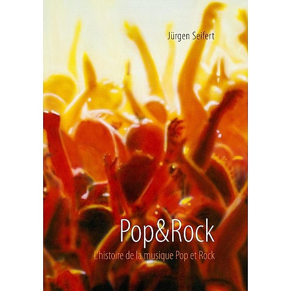 Pop&Rock. L'histoire de la musique Pop et Rock, Jürgen Seifert