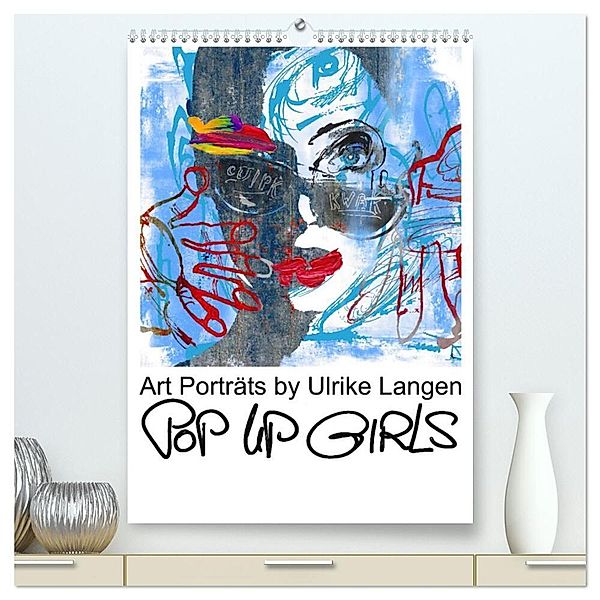 POP UP GIRLS Art Porträts by Ulrike Langen (hochwertiger Premium Wandkalender 2024 DIN A2 hoch), Kunstdruck in Hochglanz, Ulrike Langen