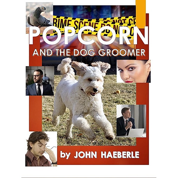 Popcorn and the Dog Groomer, John Haeberle