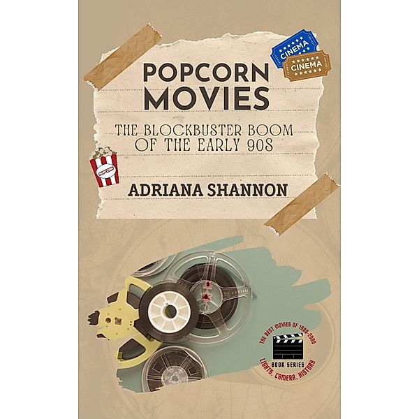 Popcorn Movies-The Blockbuster Boom of the Early 90s (Lights, Camera, History: The Best Movies of 1980-2000, #3) / Lights, Camera, History: The Best Movies of 1980-2000, Adriana Shannon