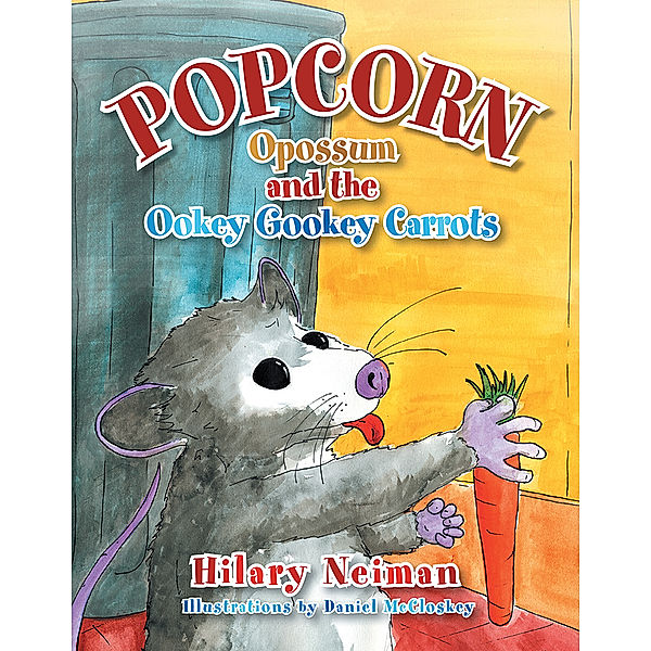 Popcorn Opossum and the Ookey Gookey Carrots, Hilary Neiman