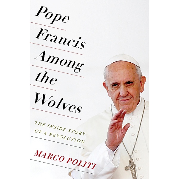 Pope Francis Among the Wolves, Marco Politi