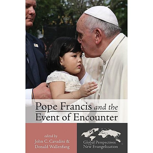 Pope Francis and the Event of Encounter / Global Perspectives on the New Evangelization Bd.1