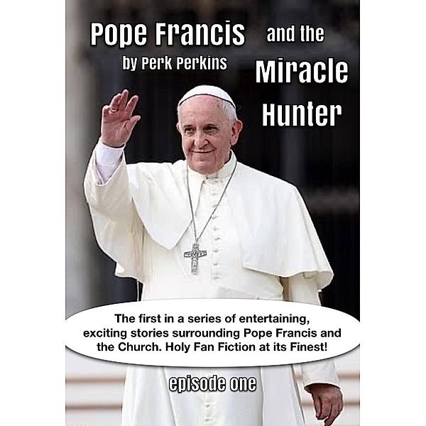 Pope Francis And The Miracle Hunter / Pope Francis And The Miracle Hunter, Perk Perkins