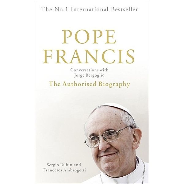 Pope Francis: Conversations with Jorge Bergoglio, Sergio Rubin, Francesca Ambrogetti