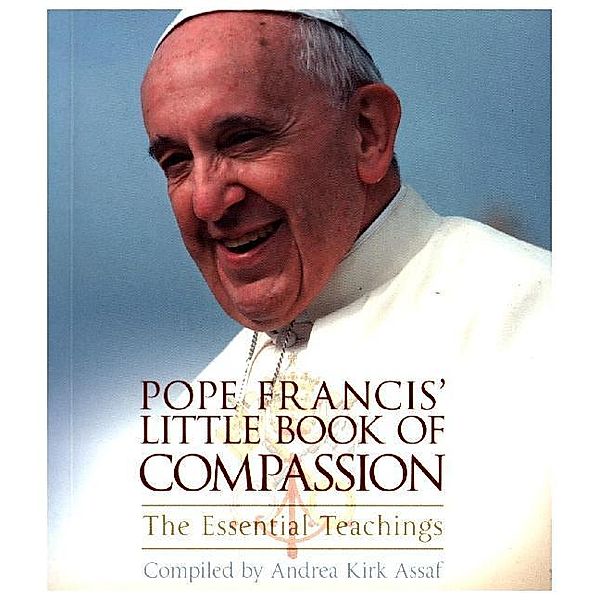 Pope Francis' Little Book of Compassion, Andrea Kirk Assaf