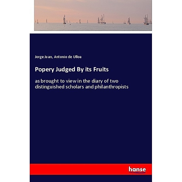 Popery Judged By its Fruits, Jorge Juan, Antonio de Ulloa