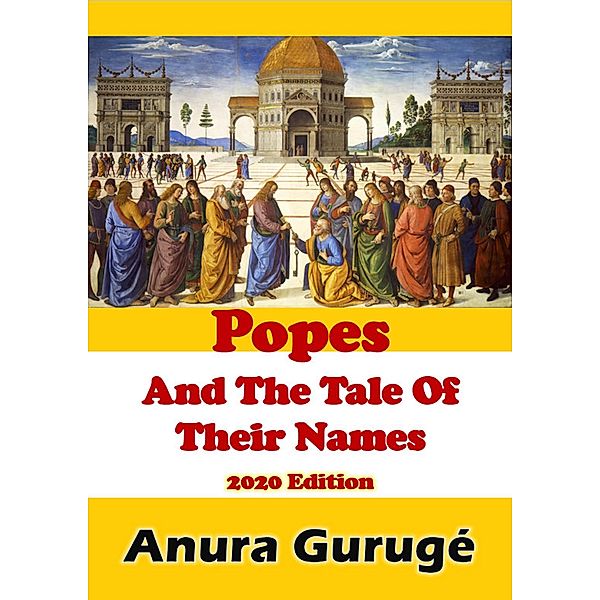 Popes And The Tale Of Their Names, Anura Guruge