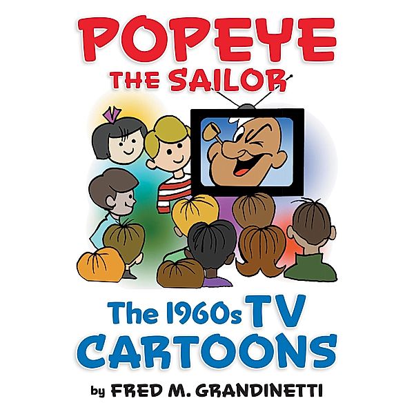 Popeye the Sailor: The 1960s TV Cartoons, Fred M. Grandinetti