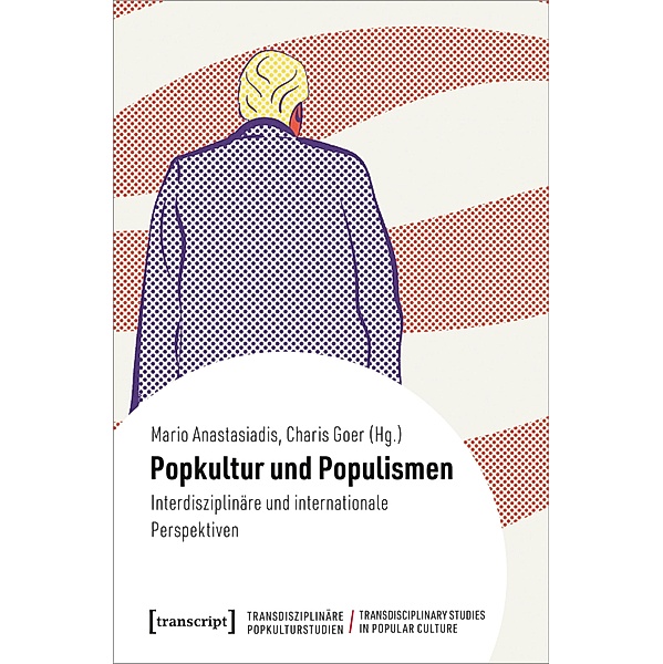 Popkultur und Populismen / Transdisziplinäre Popkulturstudien Bd.4
