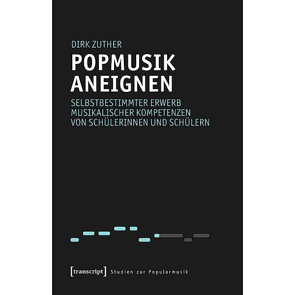 Popmusik aneignen / Studien zur Popularmusik, Dirk Zuther
