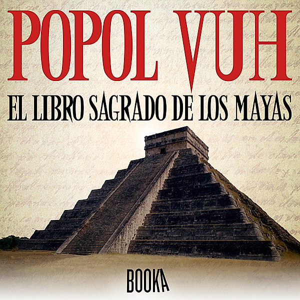 Popol Vuh, El libro sagrado de los mayas, Anónimo