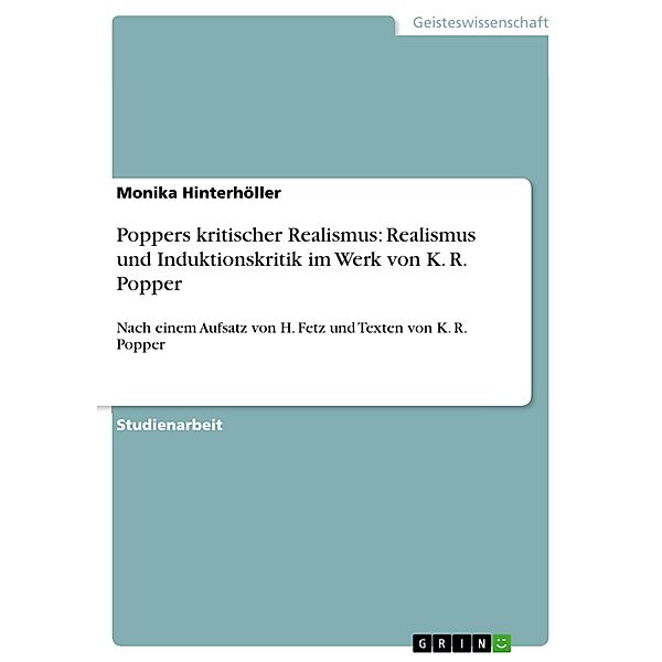 Poppers kritischer Realismus: Realismus und Induktionskritik im Werk von K. R. Popper, Monika Hinterhöller