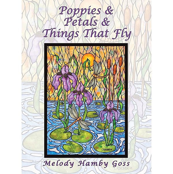 Poppies & Petals & Things That Fly, Melody Hamby Goss