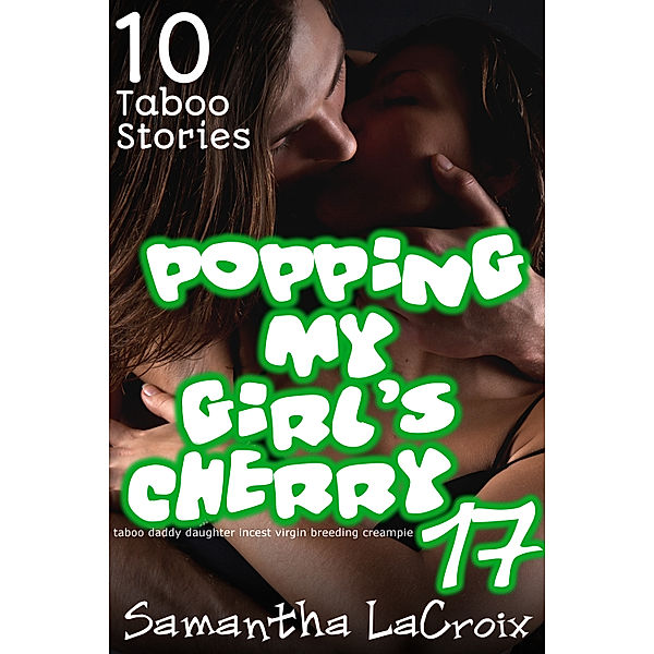 Popping My Girl's Cherry 17: 10 Taboo Stories, Samantha LaCroix