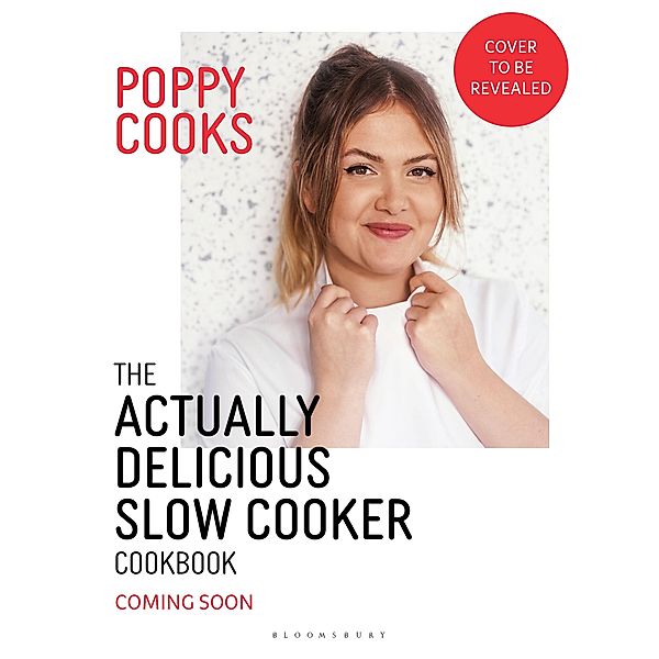 Poppy Cooks: The Actually Delicious Slow Cooker Cookbook, Poppy O'Toole