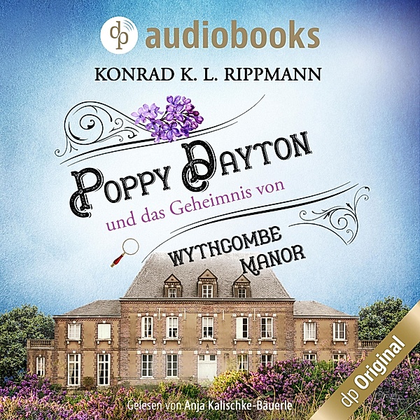 Poppy Dayton ermittelt-Reihe - 1 - Poppy Dayton und das Geheimnis von Wythcombe Manor - Ein Cornwall-Krimi, Konrad K. L. Rippmann