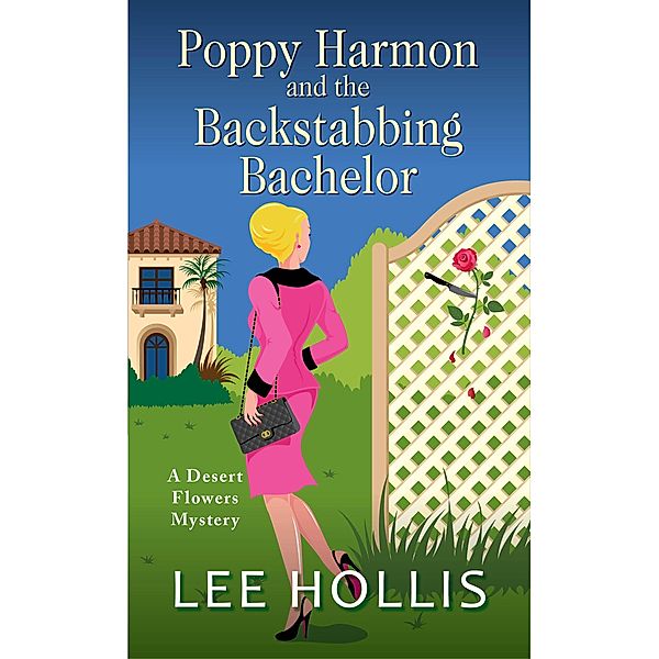 Poppy Harmon and the Backstabbing Bachelor / A Desert Flowers Mystery Bd.4, Lee Hollis