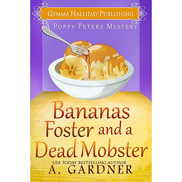 Poppy Peters Mysteries: Bananas Foster and a Dead Mobster, A. Gardner