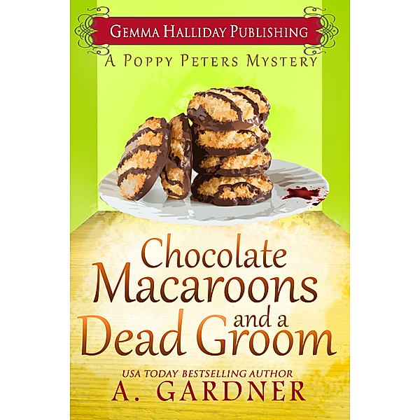 Poppy Peters Mysteries: Chocolate Macaroons and a Dead Groom, A. Gardner