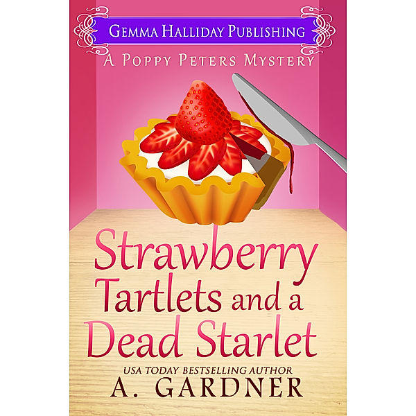 Poppy Peters Mysteries: Strawberry Tartlets and a Dead Starlet, A. Gardner