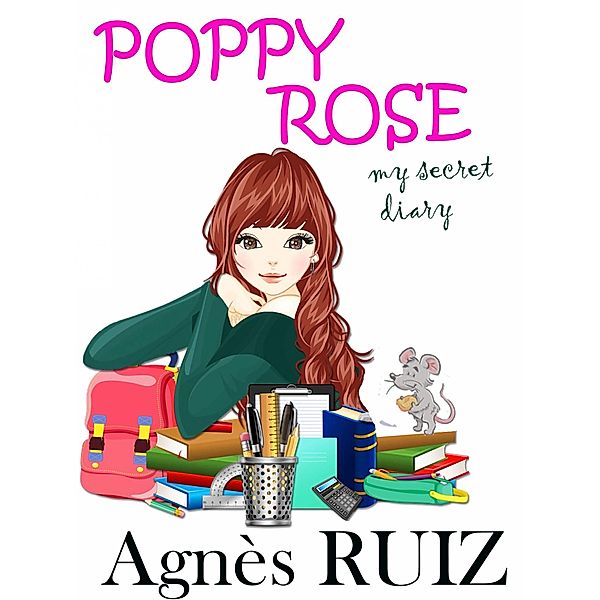 Poppy Rose, my secret diary, Agnes Ruiz
