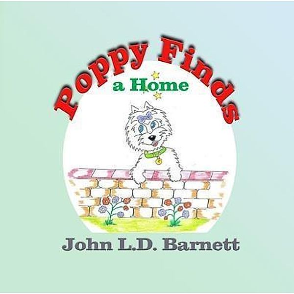 Poppy the Dog: 1 Poppy Finds a Home, John L. D. Barnett