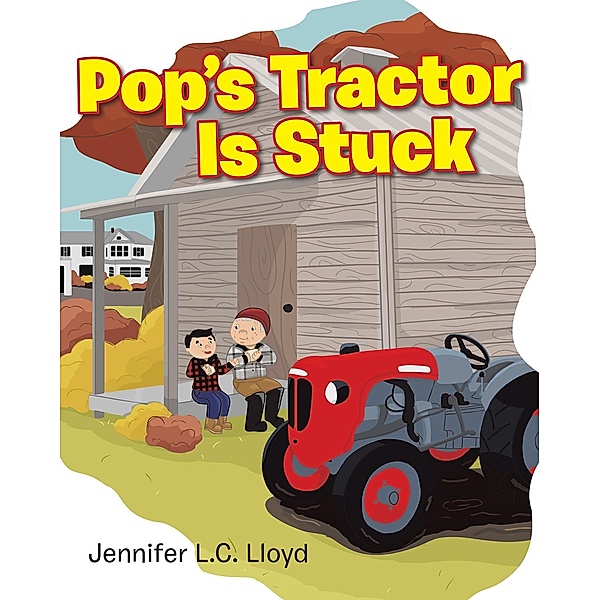 Pop's Tractor Is Stuck, Jennifer L. C. Lloyd