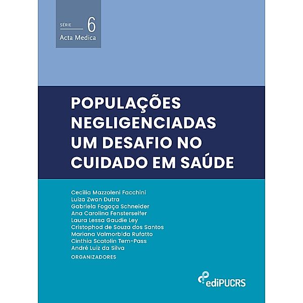 Populações negligenciadas: um desafio no cuidado em saúde / Acta Medica Bd.6, Ana Carolina Fensterseifer, André Luiz da Silva, Cecilia Mazzoleni Facchini, Cinthia Scatolin Tem-Pass, Cristophod de Souza dos Santos, Gabriela Fogaça Schneider, Laura Lessa Gaudie Ley, Luiza Zwan Dutra, Mariana Valmorbida Rufatto