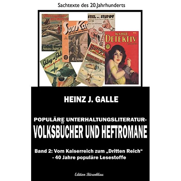 Populäre Unterhaltungsliteratur - Volksbücher und Heftromane Band 2 Vom Kaiserreich zum Dritten Reich - 40 Jahre populäre Lesestoffe, Heinz J. Galle