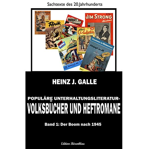 Populäre Unterhaltungsliteratur - Volksbücher und Heftromane Band 1: Der Boom nach 1945, Heinz J. Galle