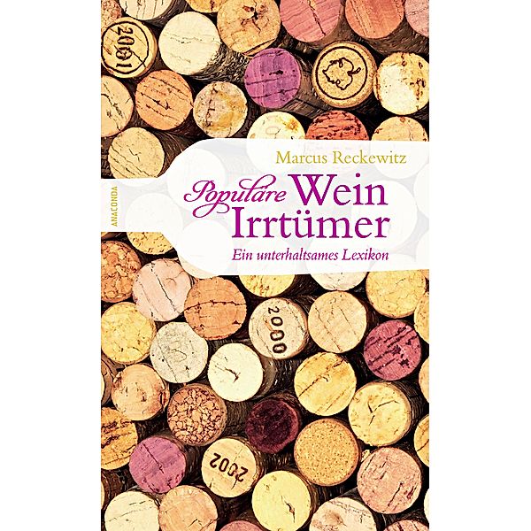 Populäre Wein-Irrtümer - Ein unterhaltsames Lexikon, Marcus Reckewitz