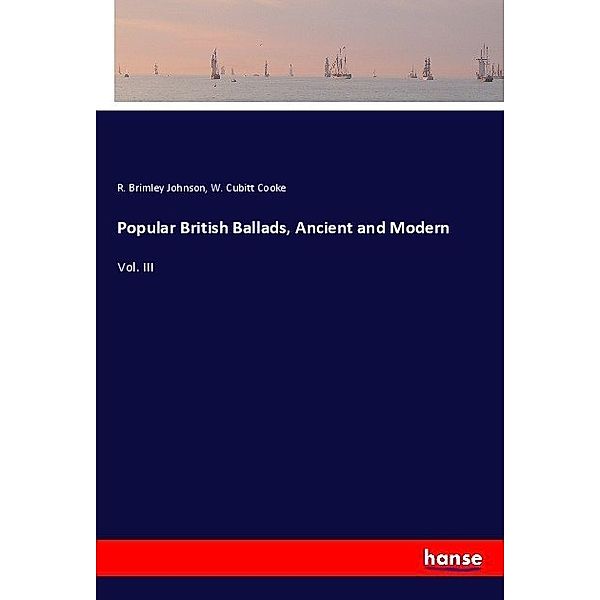 Popular British Ballads, Ancient and Modern, R. Brimley Johnson, W. Cubitt Cooke