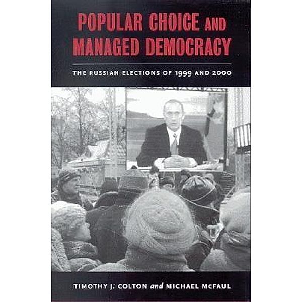 Popular Choice and Managed Democracy / Brookings Institution Press, Timothy J. Colton, Michael McFaul