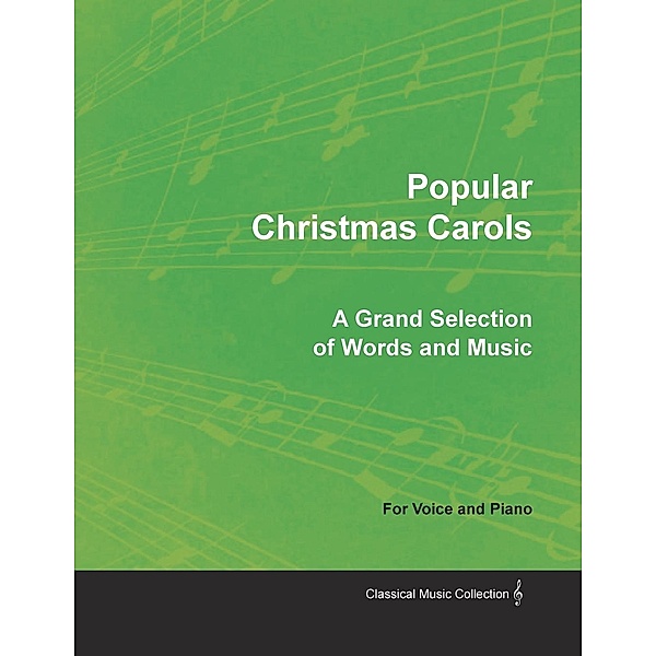 Popular Christmas Carols - A Grand Selection of Words and Music for Voice and Piano, Various