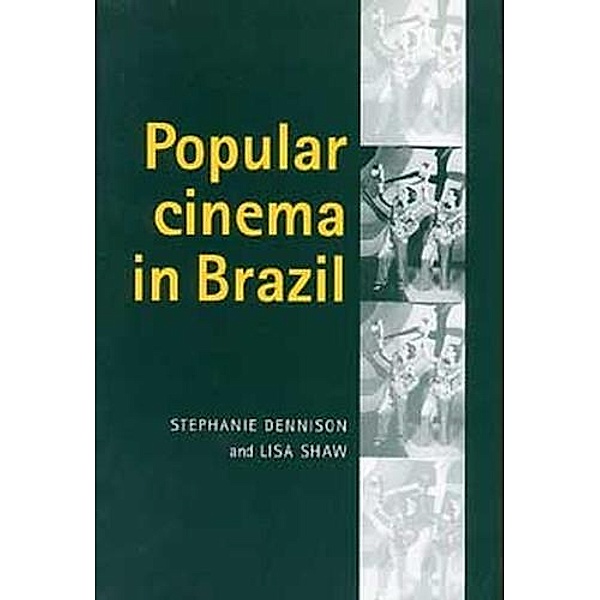Popular cinema in Brazil, 1930-2001, Stephanie Dennison, Lisa Shaw