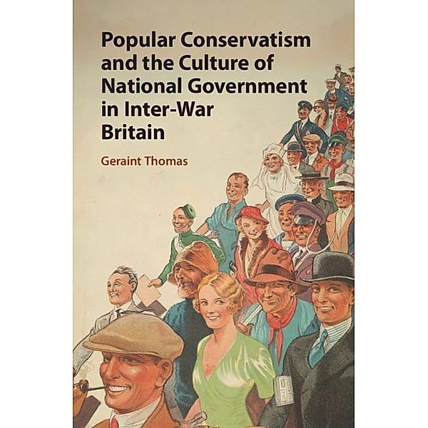 Popular Conservatism and the Culture of National Government in Inter-War Britain, Geraint Thomas