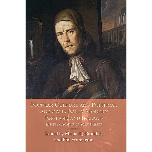 Popular Culture and Political Agency in Early Modern England and Ireland / Studies in Early Modern Cultural, Political and Social History Bd.26