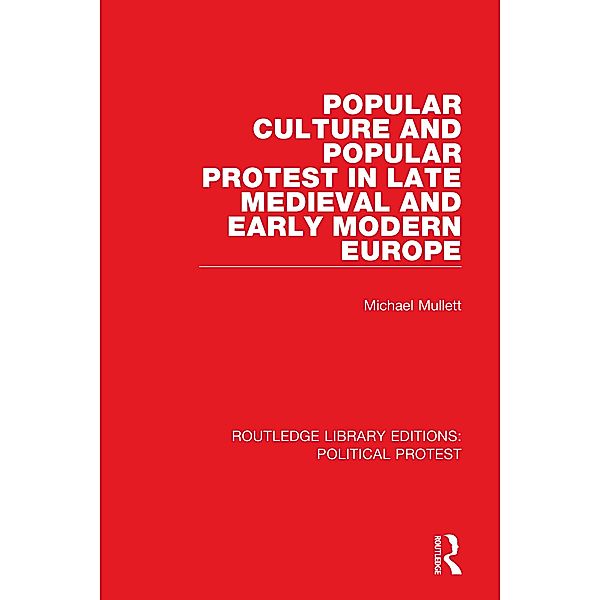 Popular Culture and Popular Protest in Late Medieval and Early Modern Europe, Michael Mullett