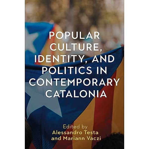 Popular Culture, Identity, and Politics in Contemporary Catalonia / Tamesis Studies in Popular and Digital Cultures Bd.4