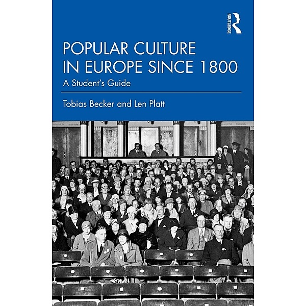 Popular Culture in Europe since 1800, Tobias Becker, Len Platt