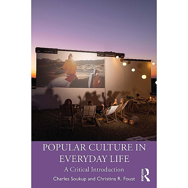 Popular Culture in Everyday Life, Charles Soukup, Christina R. Foust