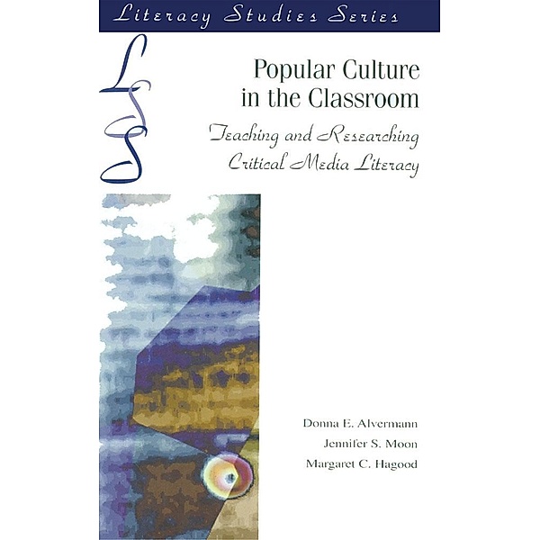 Popular Culture in the Classroom, Donna E. Alvermann, Jennifer S. Moon, Margaret C. Hagwood, Margaret C. Hagood